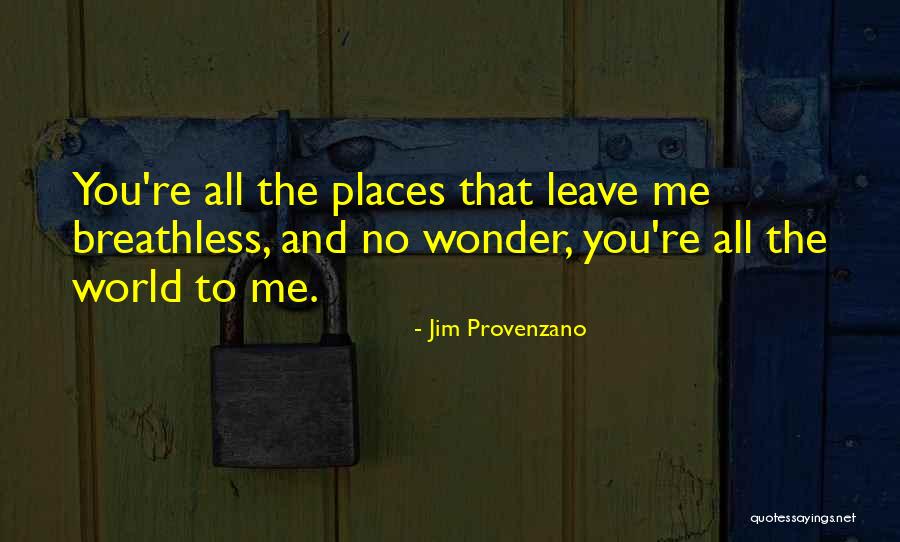 Leave Me Breathless Quotes By Jim Provenzano Leave Me Breathless Quotes By Jim Provenzano