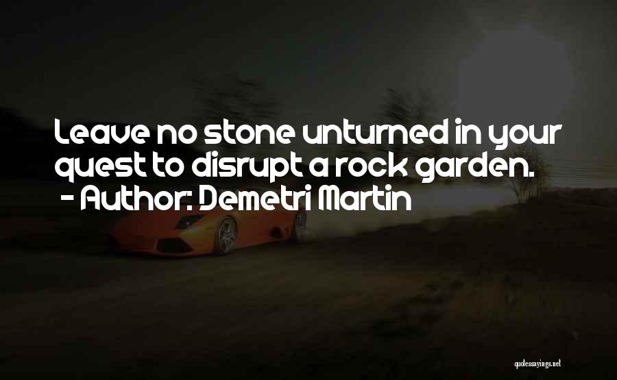 Leave No Stone Unturned Quotes By Demetri Martin