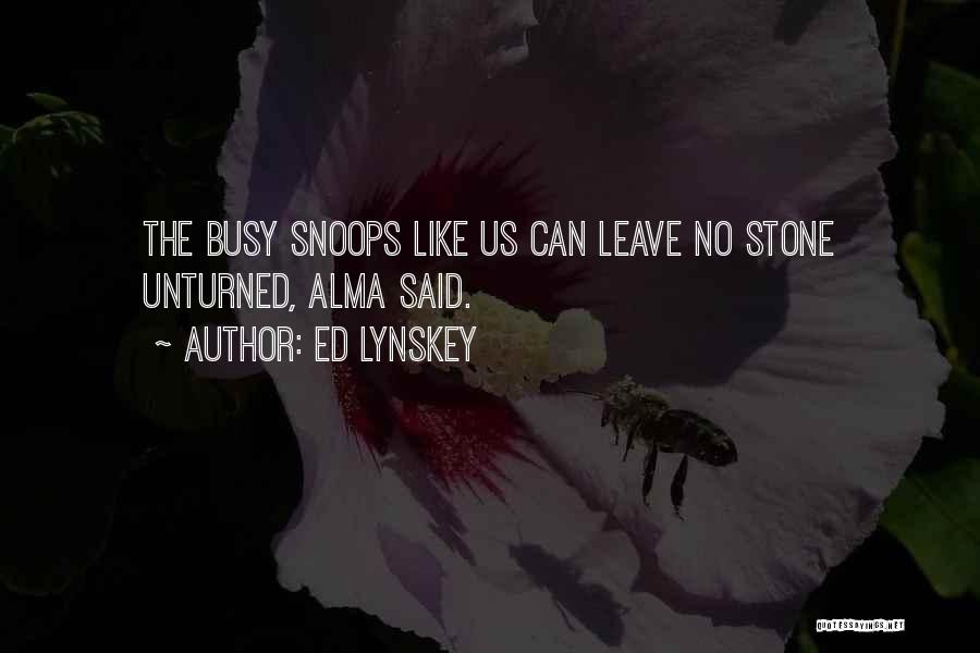 Leave No Stone Unturned Quotes By Ed Lynskey