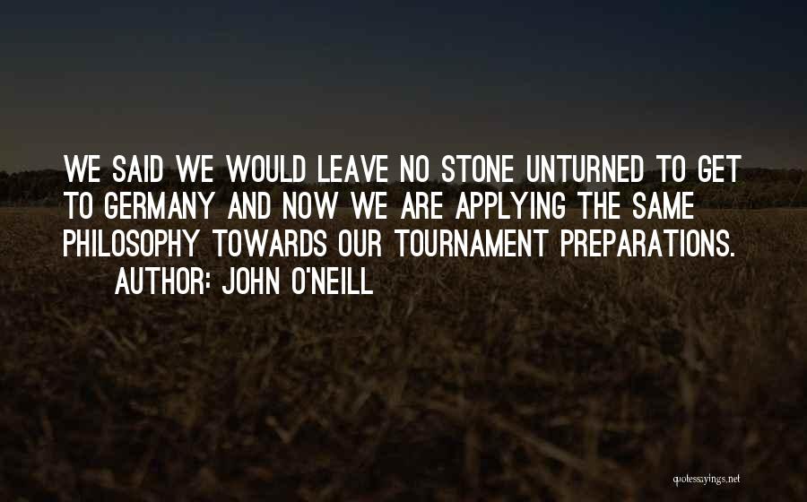 Leave No Stone Unturned Quotes By John O'Neill