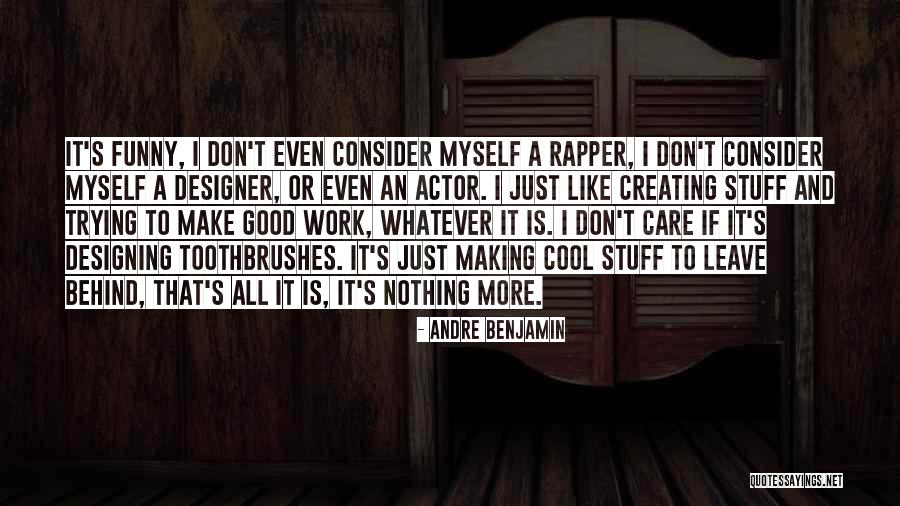 Leave Nothing Behind Quotes By Andre Benjamin Leave Nothing Behind Quotes By Andre Benjamin