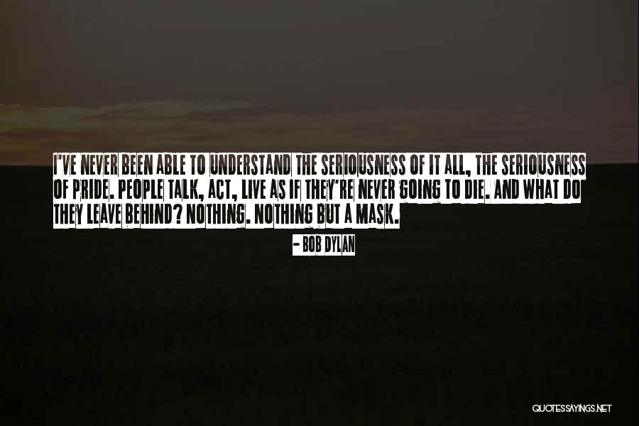 Leave Nothing Behind Quotes By Bob Dylan Leave Nothing Behind Quotes By Bob Dylan