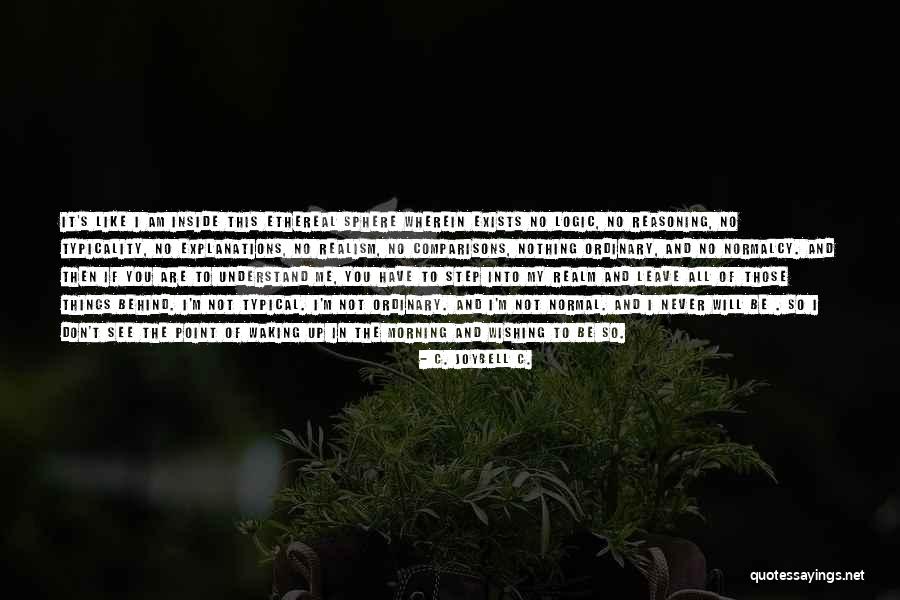 Leave Nothing Behind Quotes By C. JoyBell C. Leave Nothing Behind Quotes By C. JoyBell C.