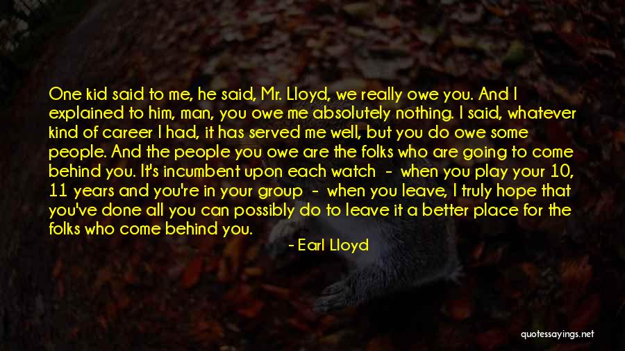 Leave Nothing Behind Quotes By Earl Lloyd Leave Nothing Behind Quotes By Earl Lloyd