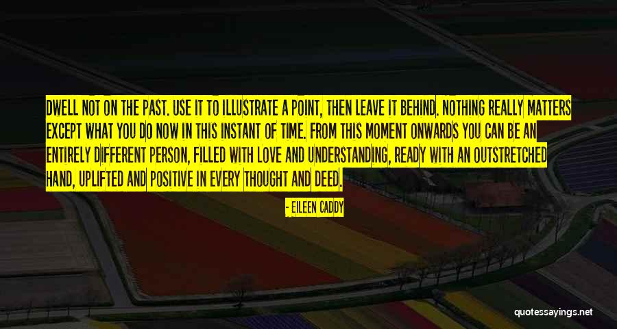 Leave Nothing Behind Quotes By Eileen Caddy Leave Nothing Behind Quotes By Eileen Caddy