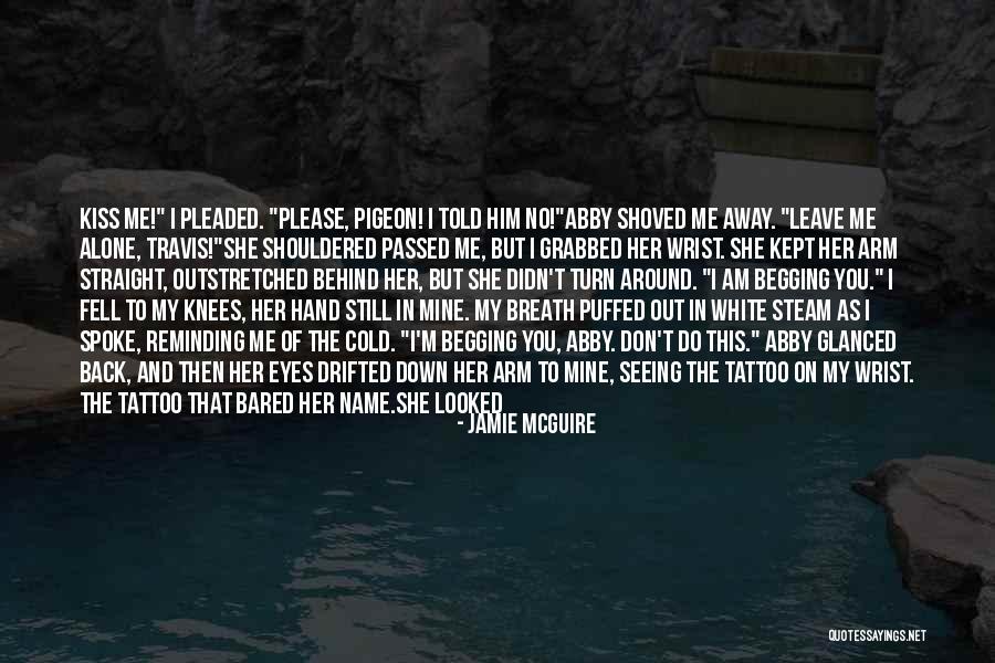 Leave Nothing Behind Quotes By Jamie McGuire Leave Nothing Behind Quotes By Jamie McGuire