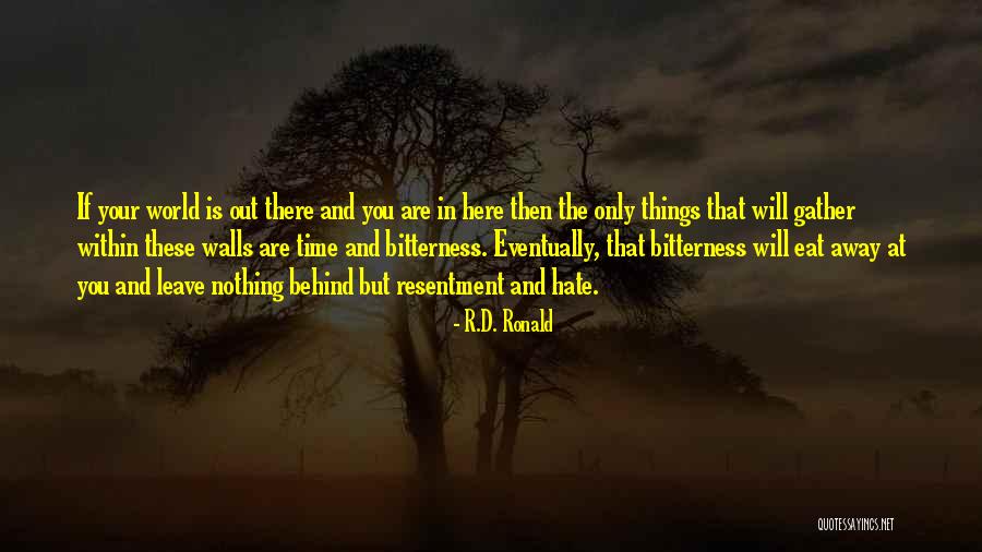 Leave Nothing Behind Quotes By R.D. Ronald Leave Nothing Behind Quotes By R.D. Ronald