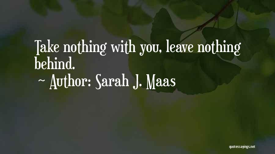 Leave Nothing Behind Quotes By Sarah J. Maas