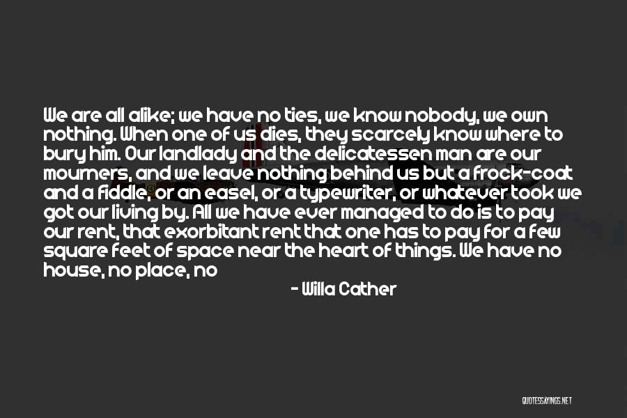 Leave Nothing Behind Quotes By Willa Cather Leave Nothing Behind Quotes By Willa Cather