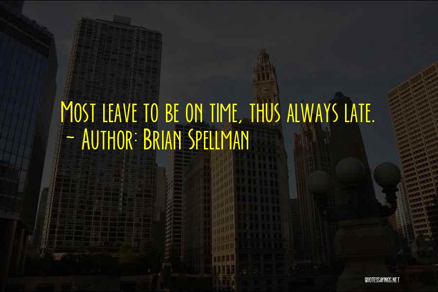 Leave On Time Quotes By Brian Spellman