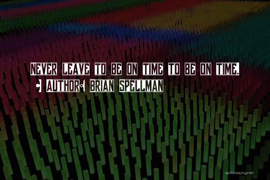 Leave On Time Quotes By Brian Spellman