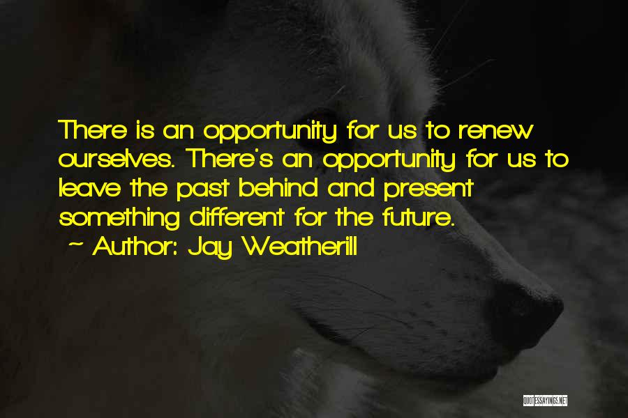 Leave Past Behind Quotes By Jay Weatherill