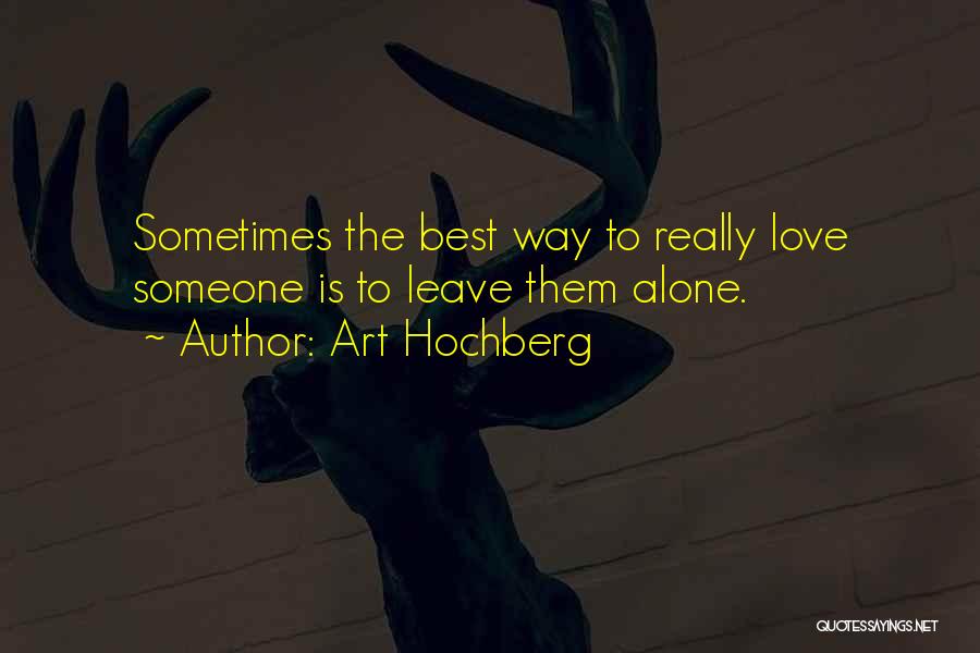 Leave Someone Alone Quotes By Art Hochberg