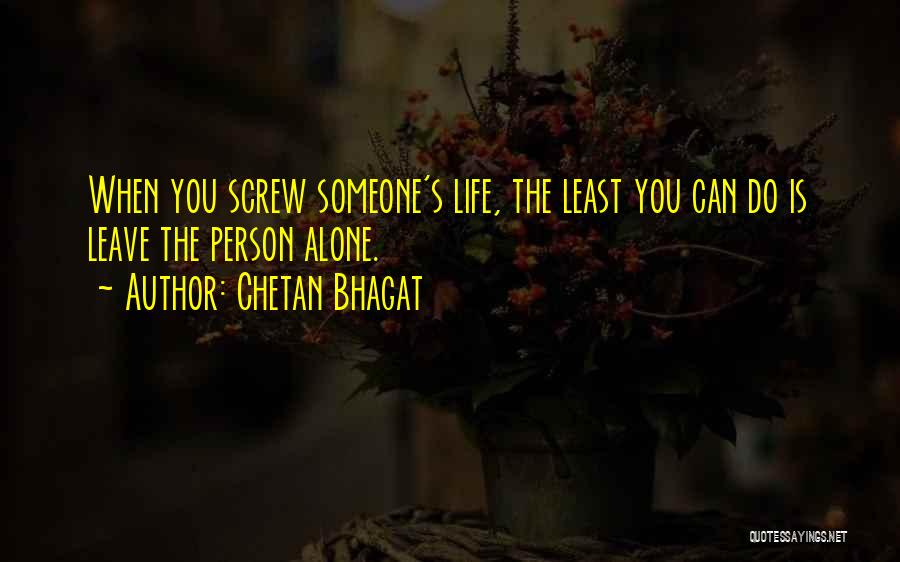 Leave Someone Alone Quotes By Chetan Bhagat