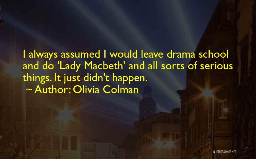 Leave The Drama Quotes By Olivia Colman