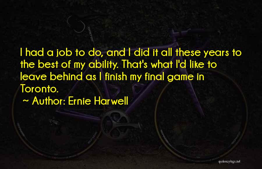 Leave The Job Quotes By Ernie Harwell