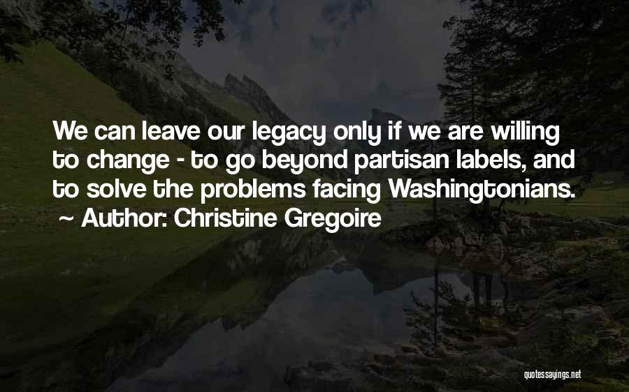 Leave The Legacy Quotes By Christine Gregoire