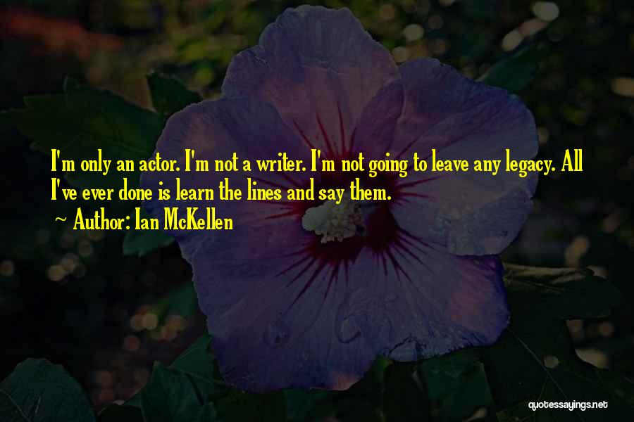 Leave The Legacy Quotes By Ian McKellen