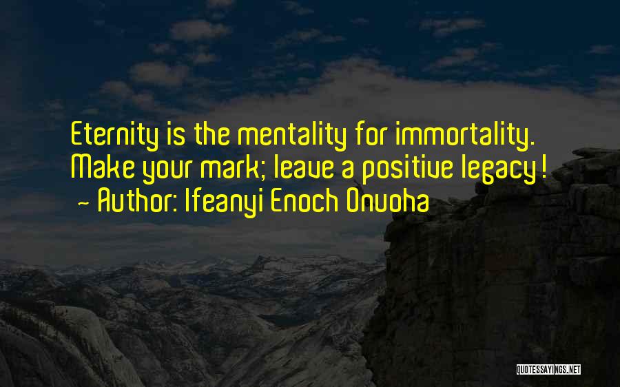 Leave The Legacy Quotes By Ifeanyi Enoch Onuoha