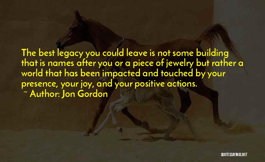 Leave The Legacy Quotes By Jon Gordon
