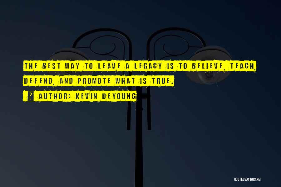 Leave The Legacy Quotes By Kevin DeYoung
