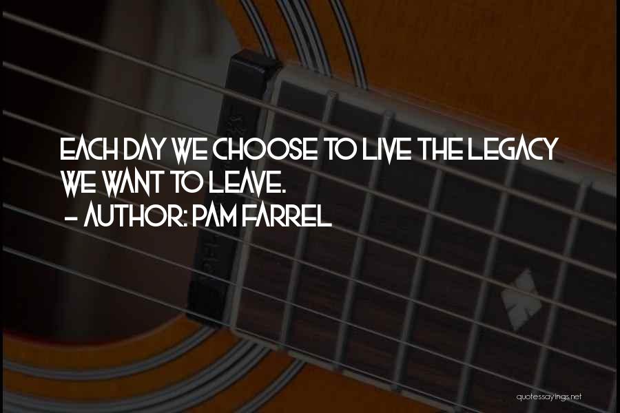 Leave The Legacy Quotes By Pam Farrel