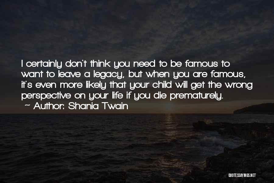 Leave The Legacy Quotes By Shania Twain