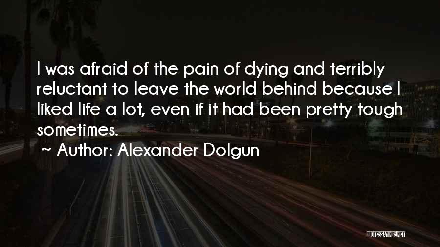 Leave The Pain Behind Quotes By Alexander Dolgun