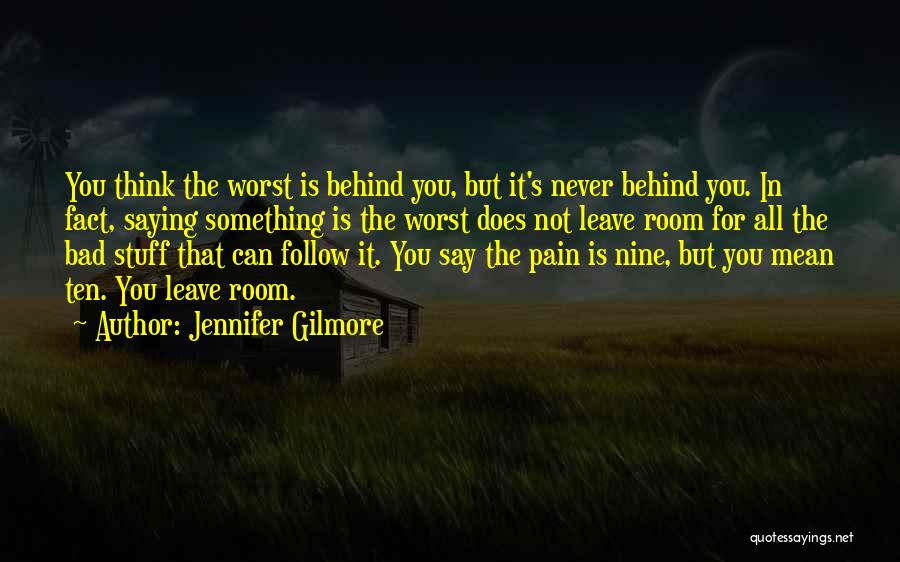 Leave The Pain Behind Quotes By Jennifer Gilmore