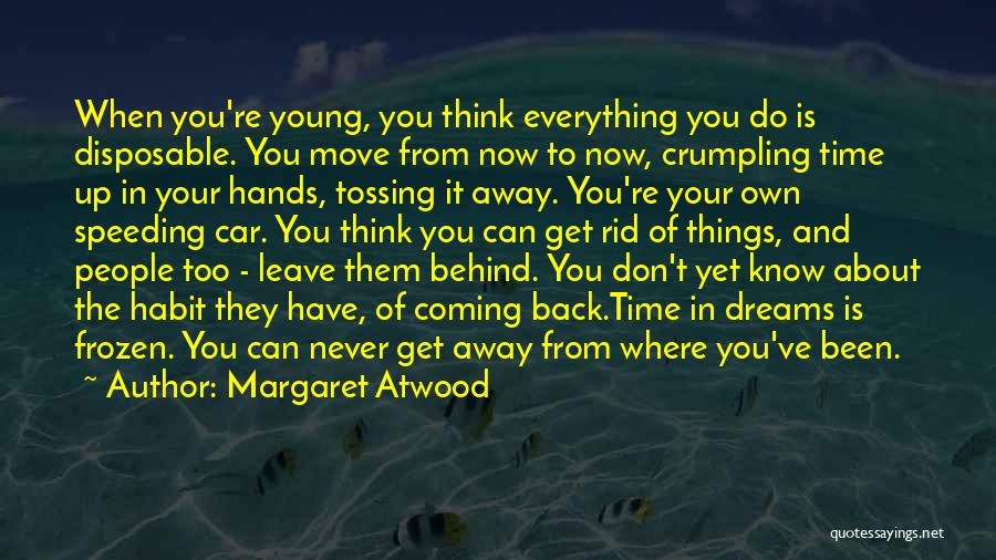 Leave The Past Behind You Quotes By Margaret Atwood Leave The Past Behind You Quotes By Margaret Atwood