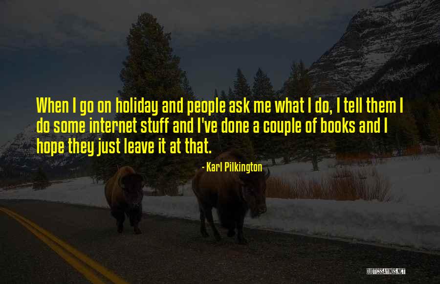 Leave Them Quotes By Karl Pilkington Leave Them Quotes By Karl Pilkington
