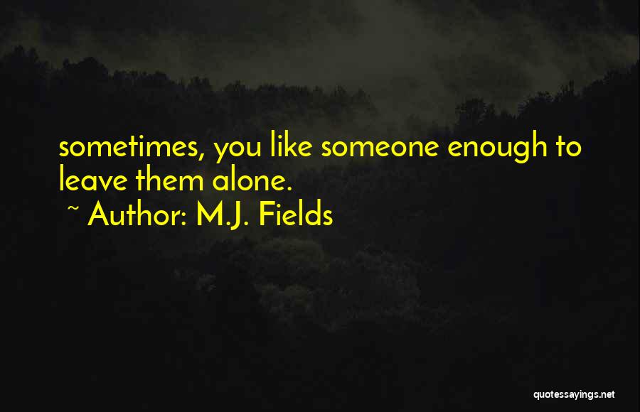 Leave Them Quotes By M.J. Fields