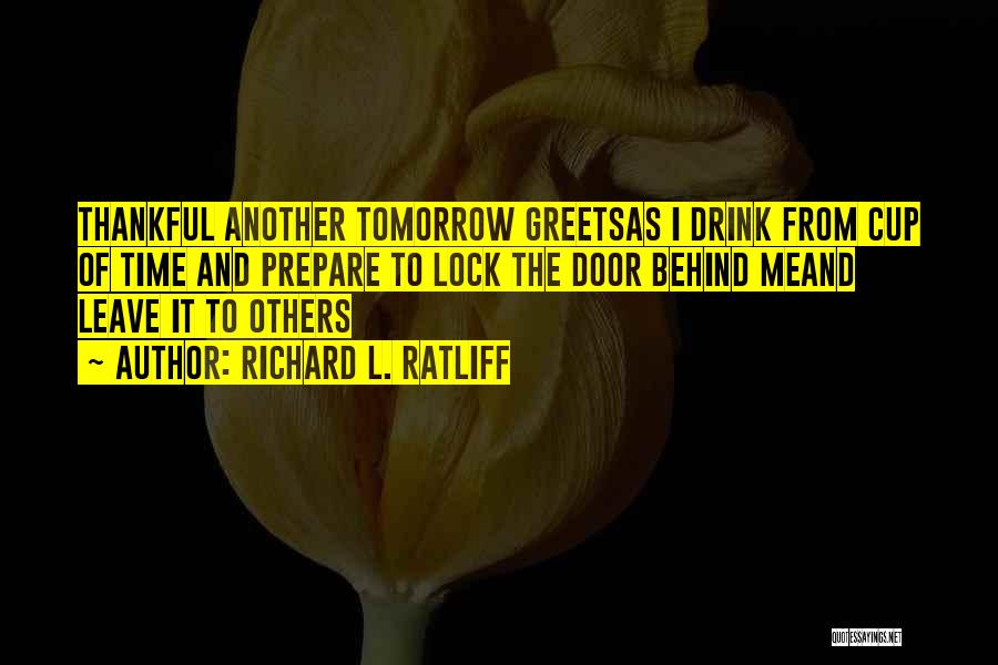 Leave Tomorrow Behind Quotes By Richard L. Ratliff