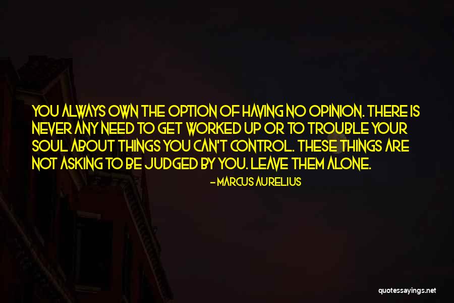 Leave You Alone Quotes By Marcus Aurelius Leave You Alone Quotes By Marcus Aurelius