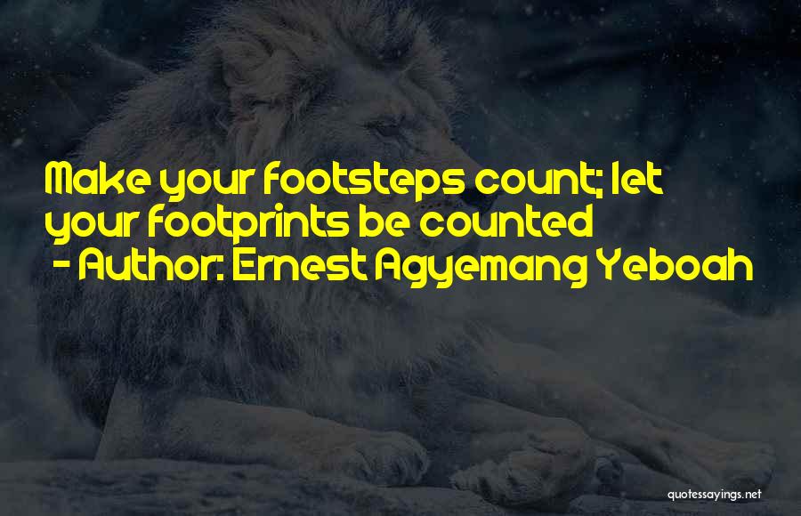 Leave Your Footprints Quotes By Ernest Agyemang Yeboah
