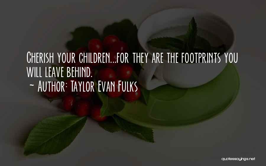 Leave Your Footprints Quotes By Taylor Evan Fulks