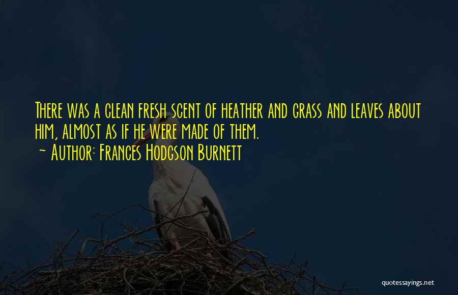 Leaves Of Grass Quotes By Frances Hodgson Burnett