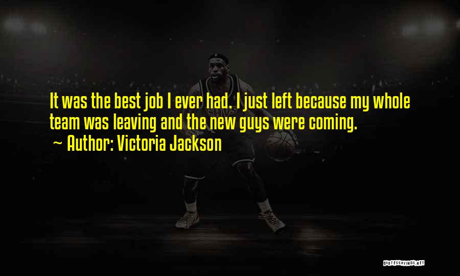 Leaving A Job For A New One Quotes By Victoria Jackson