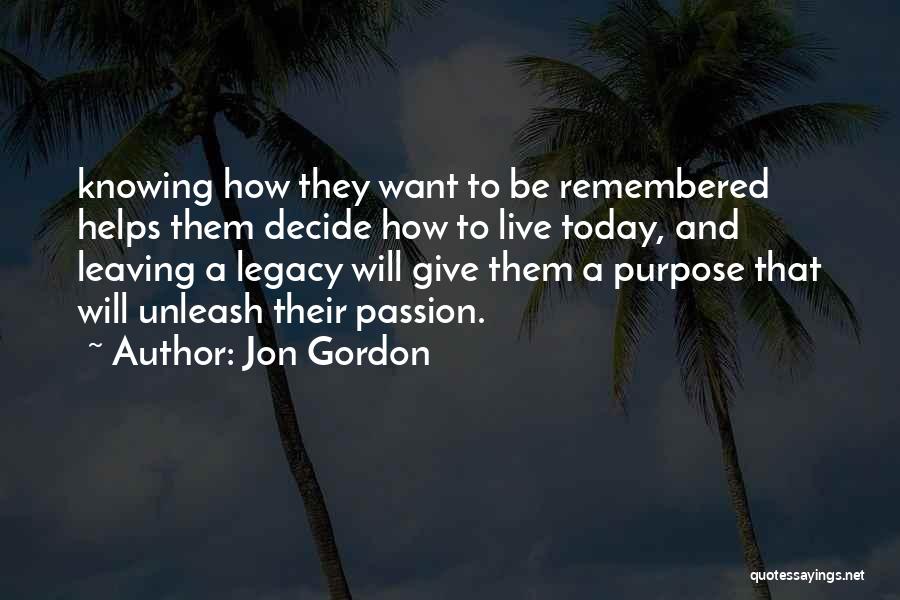 Leaving A Legacy Quotes By Jon Gordon