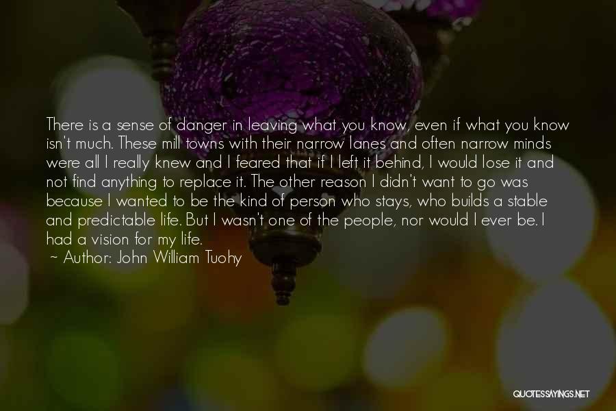 Leaving A Life Behind Quotes By John William Tuohy