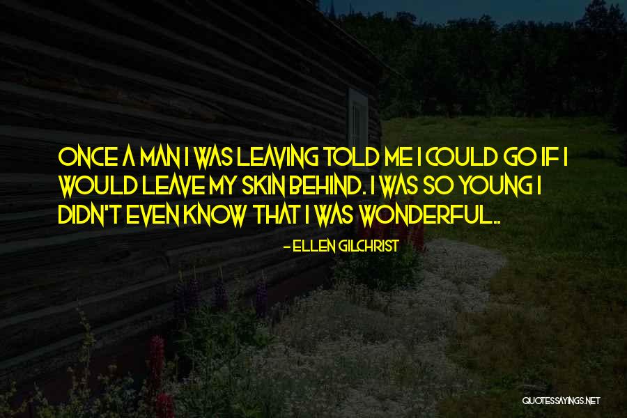 Leaving A Man Quotes By Ellen Gilchrist Leaving A Man Quotes By Ellen Gilchrist