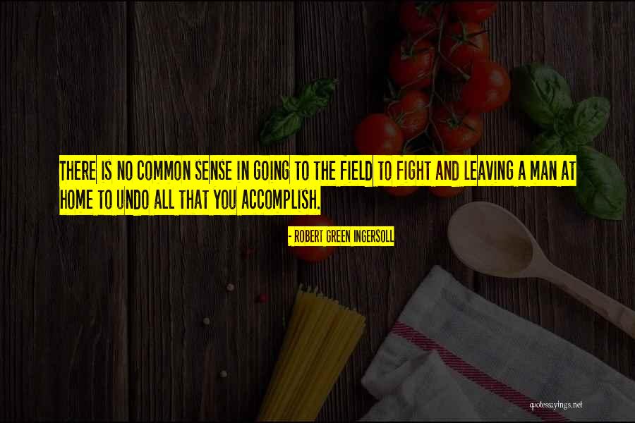 Leaving A Man Quotes By Robert Green Ingersoll Leaving A Man Quotes By Robert Green Ingersoll