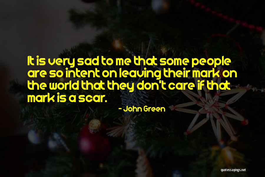 Leaving A Mark On The World Quotes By John Green Leaving A Mark On The World Quotes By John Green