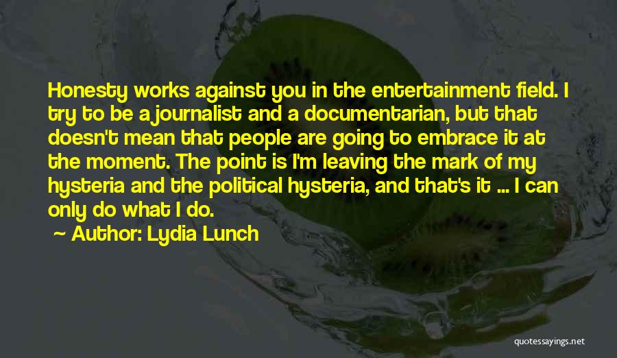 Leaving A Mark Quotes By Lydia Lunch