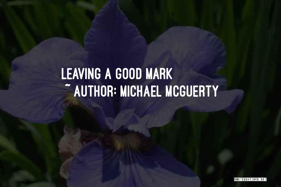 Leaving A Mark Quotes By Michael Mcguerty