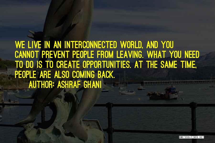 Leaving And Coming Back Quotes By Ashraf Ghani