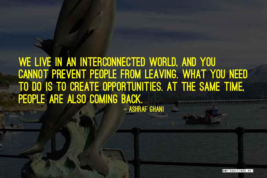 Leaving And Coming Back Quotes By Ashraf Ghani Leaving And Coming Back Quotes By Ashraf Ghani