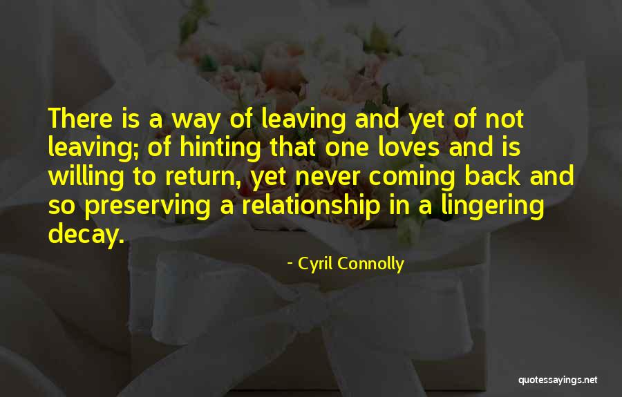 Leaving And Coming Back Quotes By Cyril Connolly Leaving And Coming Back Quotes By Cyril Connolly