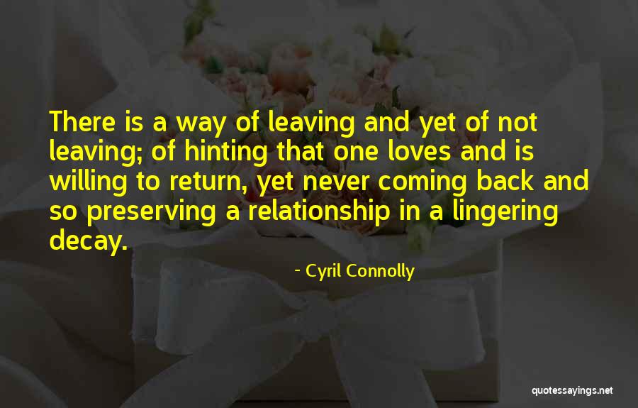 Leaving And Coming Back Quotes By Cyril Connolly