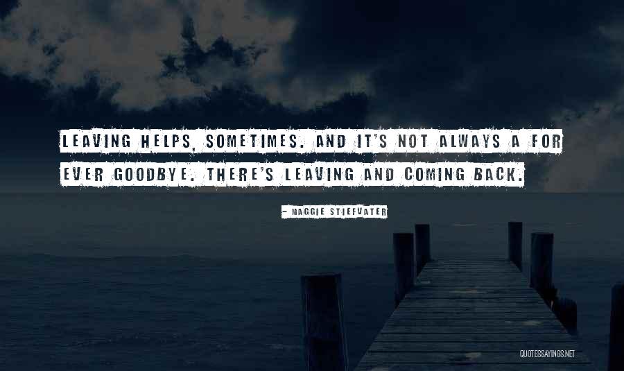 Leaving And Coming Back Quotes By Maggie Stiefvater Leaving And Coming Back Quotes By Maggie Stiefvater